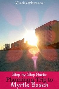Step-by-Step Guide: Planning a Trip to Myrtle Beach | Vivacious Views